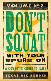 book Don't Squat With Your Spurs On, Volume No. 2: A Cowboy's Guide to Life