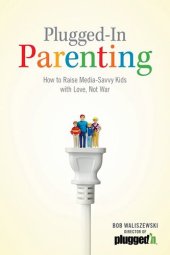 book Plugged-In Parenting: How to Raise Media-Savvy Kids with Love, Not War