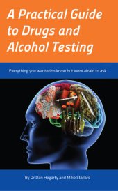 book A Practical Guide to Drugs and Alcohol Testing: Everything you wanted to know about drugs and alcohol testing but were afraid to ask