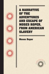 book A Narrative of the Adventures and Escape of Moses Roper, from American Slavery