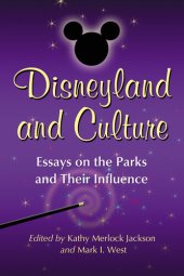 book Disneyland and Culture: Essays on the Parks and Their Influence