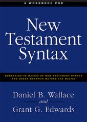 book A Workbook for New Testament Syntax: Companion to Basics of New Testament Syntax and Greek Grammar Beyond the Basics