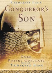 book The Conqueror's Son: Duke Robert Curthose, Thwarted King