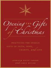 book Opening the Gifts of Christmas: Practicing the Angelic Gifts of Faith, Hope, Charity, and Love