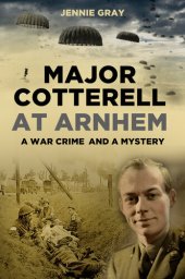 book Major Cotterell at Arnhem: A War Crime and a Mystery