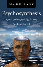 book Psychosynthesis Made Easy: A Psychospiritual Psychology for Today