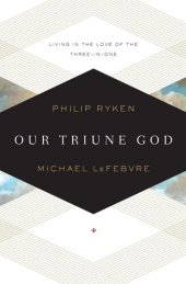 book Our Triune God: Living in the Love of the Three-in-One