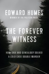 book The Forever Witness: How DNA and Genealogy Solved a Cold Case Double Murder