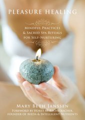 book Pleasure Healing: Mindful Practices and Sacred Spa Rituals for Self-Nurturing