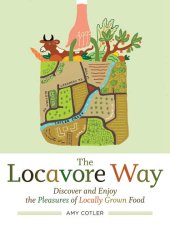 book The Locavore Way: Discover and Enjoy the Pleasures of Locally Grown Food