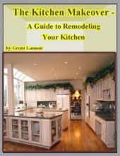 book The Kitchen Makeover: A Guide to Remodeling Your Kitchen