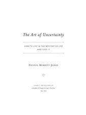 book The Art of Uncertainty: How to Live in the Mystery of Life and Love It