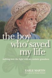 book The Boy Who Saved My Life: Walking Into the Light with My Autistic Grandson