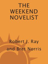 book The Weekend Novelist: A Dynamic 52-Week Program to Help You Produce a Novel One Weekend at a Time