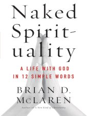 book Naked Spirituality: A Life with God in 12 Simple Words