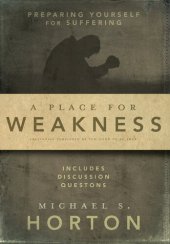 book A Place for Weakness: Preparing Yourself for Suffering