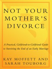 book Not Your Mother's Divorce: A Practical, Girlfriend-to-Girlfriend Guide to Surviving the End of a Young Marriage