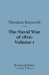 book The Naval War of 1812, Volume 1: Or the History of the United States Navy During the Last War with Great Britain