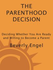 book The Parenthood Decision: Discovering Whether You Are Ready and Willing to Become a Parent