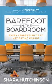 book Barefoot in the Boardroom: Every Leader's Guide to Navigating Change