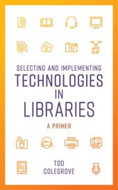 book Selecting and Implementing Technologies in Libraries: A Primer