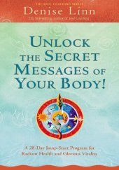 book Unlock the Secret Messages of Your Body!: A 28-Day Jump-Start Program for Radiant Health and Glorious Vitality