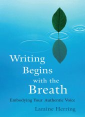 book Writing Begins with the Breath: Embodying Authentic Voice