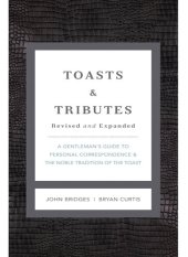 book Toasts and Tributes Revised and Expanded: A Gentleman's Guide to Personal Correspondence and the Noble Tradition of the Toast