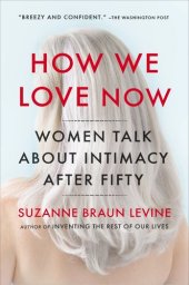 book How We Love Now: Sex and the New Intimacy in Second Adulthood