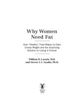 book Why Women Need Fat: How "Healthy" Food Makes Us Gain Excess Weight and the Surprising Solution to Losing It Forever