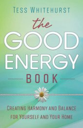 book The Good Energy Book: Creating Harmony and Balance for Yourself and Your Home