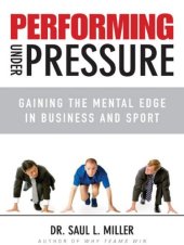 book Performing Under Pressure: Gaining the Mental Edge in Business and Sport