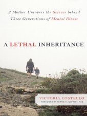 book A Lethal Inheritance: A Mother Uncovers the Science Behind Three Generations of Mental Illness.