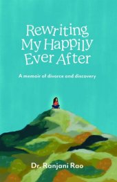 book Rewriting My Happily Ever After--A Memoir of Divorce and Discovery