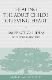 book Healing the Adult Child's Grieving Heart: 100 Practical Ideas After Your Parent Dies