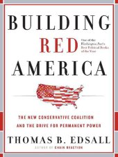 book Building Red America: The New Conservative Coalition and the Drive for Permanent Power the Drive for Permanent Power