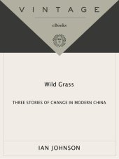 book Wild Grass: Three Stories of Change in Modern China