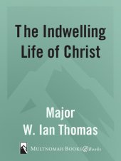 book The Indwelling Life of Christ: All of Him in All of Me