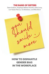 book You Should Smile More: How to Dismantle Gender Bias in the Workplace