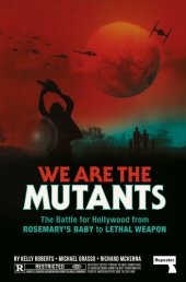 book We Are the Mutants: Resistance and Reaction in American Film from Rosemary's Baby to Lethal Weapon