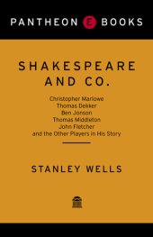 book Shakespeare and Co.: Christopher Marlowe, Thomas Dekker, Ben Jonson, Thomas Middleton, John Fletcher and the Other Players in His Story