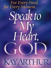 book Speak to My Heart, God: For Every Need, for Every Moment...