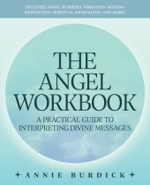 book The Angel Workbook: A Practical Guide to Interpreting Divine Messages — Includes Angel Numbers, Vibration-Raising Meditation, Spiritual Journaling, and More!