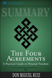 book Summary of the Four Agreements: A Practical Guide to Personal Freedom (a Toltec Wisdom Book) by Don Miguel Ruiz