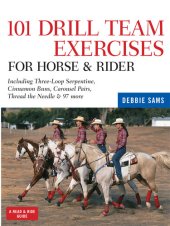 book 101 Drill Team Exercises for Horse & Rider: Including Three-Loop Serpentine, Cinnamon Buns, Carousel Pairs, Thread the Needle & 97 More