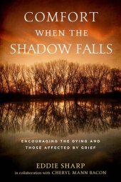 book Comfort When the Shadow Falls: Encouraging the Dying and Those Affected By Grief