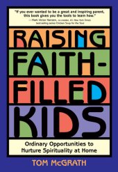 book Raising Faith-Filled Kids: Ordinary Opportunities to Nurture Spirituality at Home