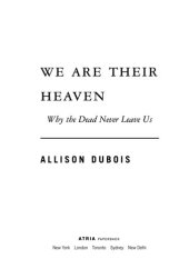 book We Are Their Heaven: Why the Dead Never Leave Us