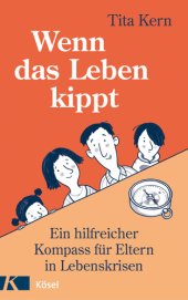 book Wenn das Leben kippt: Ein hilfreicher Kompass für Eltern in Lebenskrisen