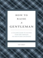 book How to Raise a Gentleman Revised and Expanded: A Civilized Guide to Helping Your Son Through His Uncivilized Childhood